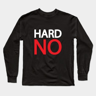 Hard no - movie quote Long Sleeve T-Shirt